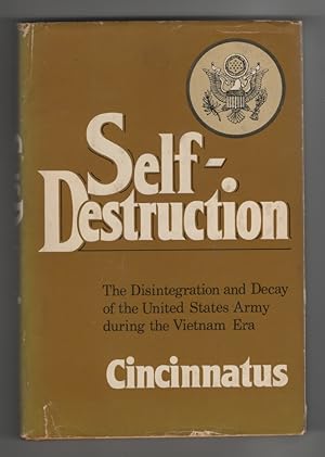 Self-Destruction, the Disintegration and Decay of the United States Army During the Vietnam Era