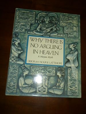Why There Is No Arguing in Heaven: A Mayan Myth