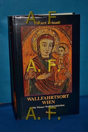 Imagen del vendedor de Wallfahrtsort Wien : die Wiener Wallfahrtskirchen. Hubert Zeinar a la venta por Antiquarische Fundgrube e.U.