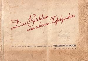 Das Büchlein vom schönen Tafelgeschirr. Der deutschen Hausfrau überreicht von Villeroy & Boch. Ei...