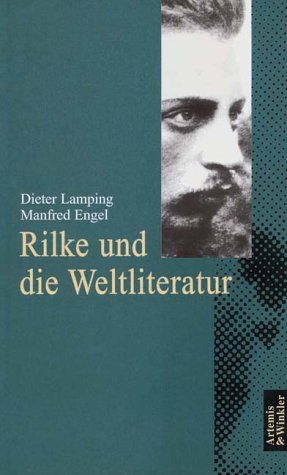 Rilke und die Weltliteratur. Herausgegeben und mit einer Einleitung von Manfred Engel und Dieter ...