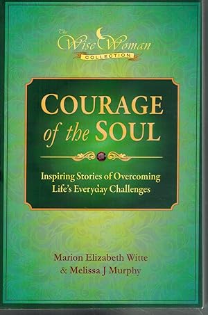Seller image for WISE WOMAN COLLECTION - COURAGE OF THE SOUL Inspiring Stories of Overcoming Life's Everyday Challenges for sale by Books on the Boulevard