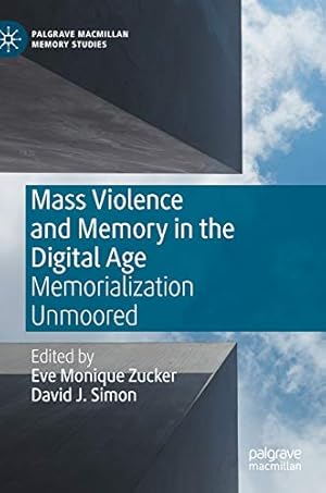 Bild des Verkufers fr Mass Violence and Memory in the Digital Age: Memorialization Unmoored (Palgrave Macmillan Memory Studies) [Hardcover ] zum Verkauf von booksXpress