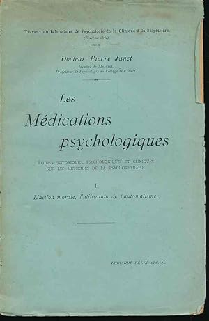 Les médications psychologiques. 3 tomes. Études historiques, psychologiques et cliniques sur les ...