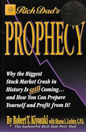Immagine del venditore per Rich Dad's Prophecy : Why the Biggest Stock Market Crash in History Is Still Coming.And How You Can Prepare Yourself and Profit from It! venduto da Leura Books