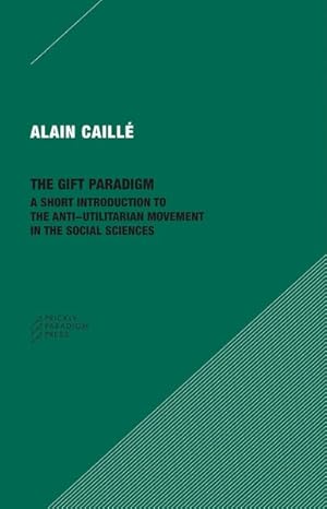 Bild des Verkufers fr Gift Paradigm : A Short Introduction to the Anti-utilitarian Movement in the Social Sciences zum Verkauf von GreatBookPrices