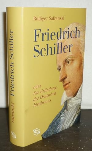 Friedrich Schiller oder die Erfindung des deutschen Idealismus. [Von Rüdiger Safranski].