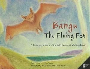 Bild des Verkufers fr Bangu the Flying Fox : A Dreamtime Story of the Yuin People of Wallaga Lake zum Verkauf von GreatBookPrices