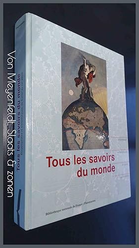 Tous les savoirs du monde - Encyclopedies et bibliotheques de Sumer au XXIe siecle