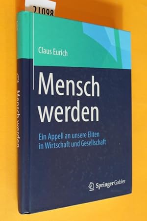 Bild des Verkufers fr Mensch werden. Ein Appell an unsere Eliten in Wirtschaft und Gesellschaft. zum Verkauf von Antiquariat Tintentraum