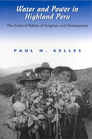 Seller image for Water and Power in Highland Peru : The Cultural Politics of Irrigation and Development for sale by GreatBookPrices