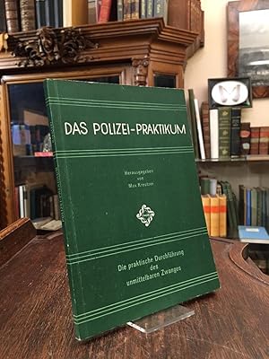 Das Polizei-Praktikum : 1. Band: Die praktische Durchführung des unmittelbaren Zwanges.