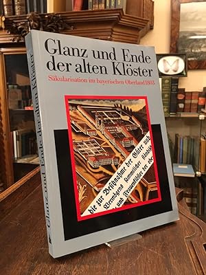 Glanz und Ende der alten Klöster : Säkularisation im bayerischen Oberland 1803. Katalogbuch zur A...