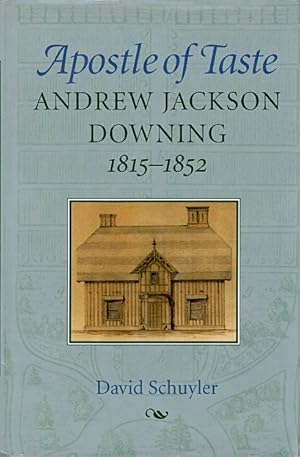 Apostle of Taste: Andrew Jackson Downing, 1815-1852