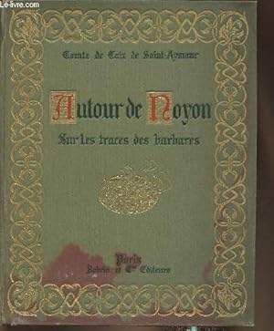 Immagine del venditore per Autour de Noyon, sur les traces des Barbares venduto da Le-Livre