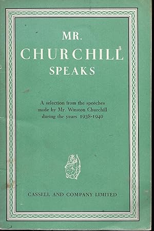 Mr Churchill Speaks: A Selection from the Speeches Made by Mr. Winston Churchill During the Years...