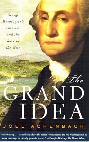 Imagen del vendedor de The Grand Idea George Washington's Potomac and the Race to the West a la venta por Z-A LLC