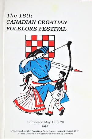 The 16th Canadian Croatian Folklore Festival. Edmonton May 19 & 20 1990