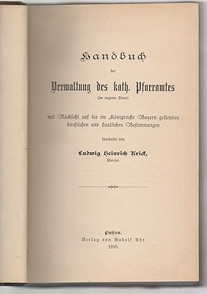 Imagen del vendedor de Handbuch der Verwaltung des kath. Pfarramtes (im engeren Sinne) : mit Rcksicht auf die im Knigreiche Bayern geltenden kirchlichen und staatlichen Bestimmungen. Handbibliothek fr die pfarramtliche Geschftsfhrung im Knigreiche Bayern 1. a la venta por Wissenschaftliches Antiquariat Kln Dr. Sebastian Peters UG