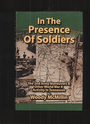 In the Presence of Soldiers, the 2nd Army Maneuvers & Other World War II Activity in Tennessee