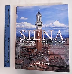 Seller image for Siena: Constructing The Renaissance City for sale by Mullen Books, ABAA