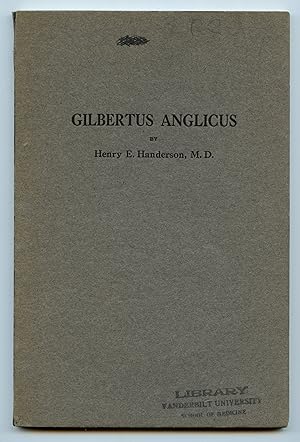 Gilbertus Anglicus: Medicine of the Thirteenth Century. With a Biography of the Author