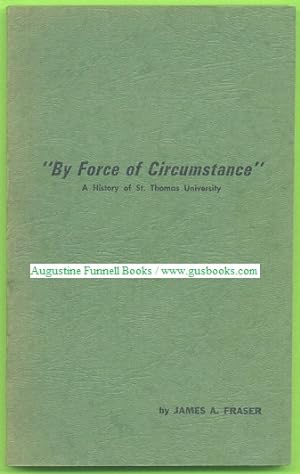 "BY FORCE OF CIRCUMSTANCE," A History of St. Thomas University