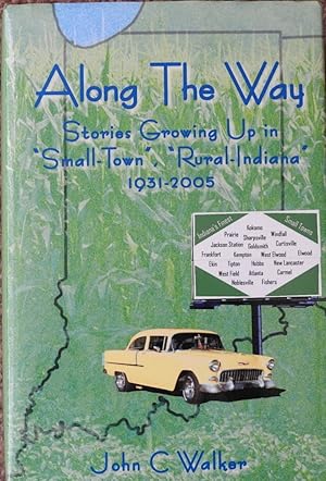 Along The Way : Stories Growing Up in Small-Town, Rural-Indiana 1931-2005