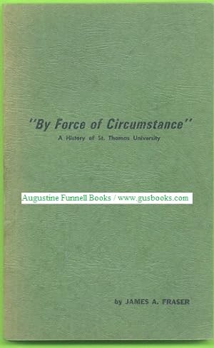 "BY FORCE OF CIRCUMSTANCE," A History of St. Thomas University