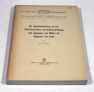 Bild des Verkufers fr Die Burgunderkriege in der schweizerischen Geschichtsschreibung von Johannes von Mller bis Emanuel von Rodt. zum Verkauf von Antiquariat Gallus / Dr. P. Adelsberger