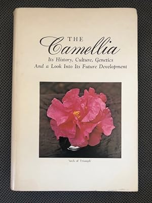 Seller image for The Camellia Its History, Culture, Genetics and a Look into its Future Development for sale by The Groaning Board