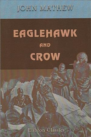 Bild des Verkufers fr Eaglehawk and Crow: A Study of the Australian Aborigines Including an Inquiry into Their Origin and a Survey of Australian Languages zum Verkauf von BASEMENT BOOKS