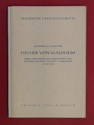 Fischer von Waldheim. Leben und Wirken des Naturforschers Johann Gotthelf Fischer v. Waldheim (17...