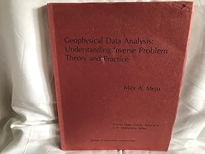 Geophysical Data Analysis: Understanding Inverse Problem Theory and Practice (Course Notes Series)