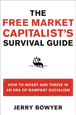 Seller image for The Free Market Capitalist's Survival Guide: How to Invest and Thrive in an Era of Rampant Socialism (Paperback or Softback) for sale by BargainBookStores