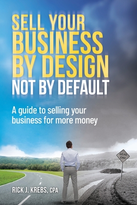 Seller image for Sell Your Business By Design, Not By Default: A Guide to Selling Your Business for More Money (Paperback or Softback) for sale by BargainBookStores