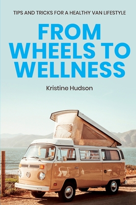Immagine del venditore per From Wheels to Wellness: Tips and Tricks for a Healthy Van Lifestyle (Paperback or Softback) venduto da BargainBookStores