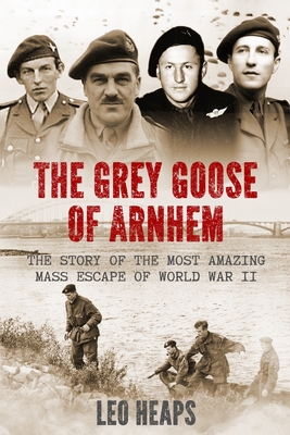 Seller image for The Grey Goose of Arnhem: The Story of the Most Amazing Mass Escape of World War II (Paperback or Softback) for sale by BargainBookStores