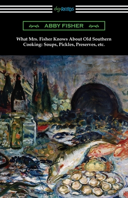 Seller image for What Mrs. Fisher Knows About Old Southern Cooking, Soups, Pickles, Preserves, etc. (Paperback or Softback) for sale by BargainBookStores