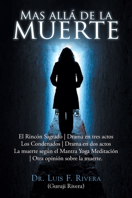 Seller image for Mas all� de la muerte: Rinc�n Sagrado - Drama en tres actos Los Condenados - Drama en dos actos La muerte seg�n el Mantra Yoga Meditaci�n - O (Paperback or Softback) for sale by BargainBookStores