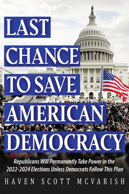 Seller image for Last Chance to Save American Democracy: Republicans Will Permanently Take Power in the 2022-2024 Elections Unless Democrats Follow This Plan (Paperback or Softback) for sale by BargainBookStores