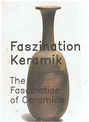 Faszination Keramik - The fascination of Ceramics - Moderne japanische Meisterwerke in Ton aus de...