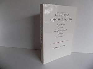 The Other God That Failed. Hans Freyer and the Deradicalization of German Conservatism.