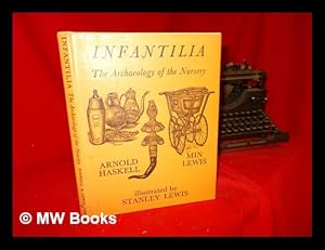 Image du vendeur pour Infantilia : the archaeology of the nursery / by Arnold Haskell and Min Lewis; illustrated by Stanley Lewis mis en vente par MW Books Ltd.