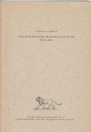 Der Baumeister Maximilian Nohl : 1830 - 1863 / Norbert Aleweld; Studien zur Bauforschung ; Nr. 10