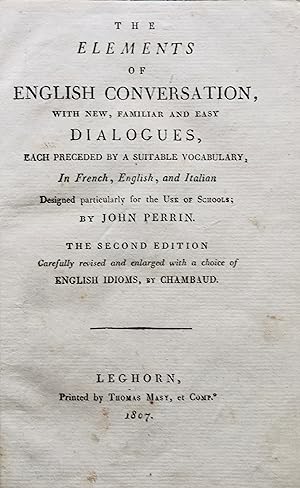 The elements of English conversation, with new, familiar and easy dialogues, each preceded by a s...