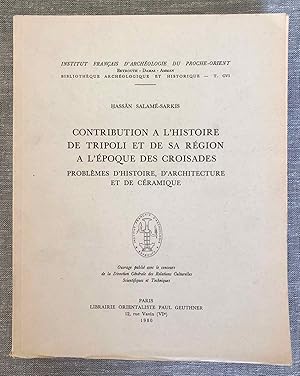 Contribution à l'histoire de Tripoli et de sa region à l'époque des Croisades. Problèmes d'histoi...