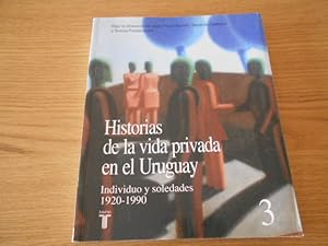 Image du vendeur pour Historias de la vida privada en el Uruguay. Individuo y soledades 1920-1990. 1A. EDICION. TOMO III mis en vente par Librera Camino Bulnes