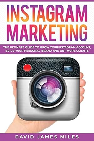 Seller image for Instagram Marketing: The Ultimate Guide to Grow Your Instagram Account, Build Your Personal Brand and Get More Clients [Soft Cover ] for sale by booksXpress