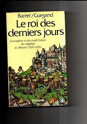 LE ROI DES DERNIERS JOURS .L'exemplaire et très cruelle histoire des rebaptisés de Münster ( 1534...